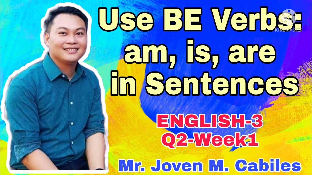 Use BE Verbs am, is, are in Sentences by Joven M. Cabiles English 3