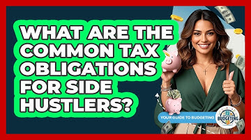 What Are The Common Tax Obligations For Side Hustlers? - Your Guide to Budgeting