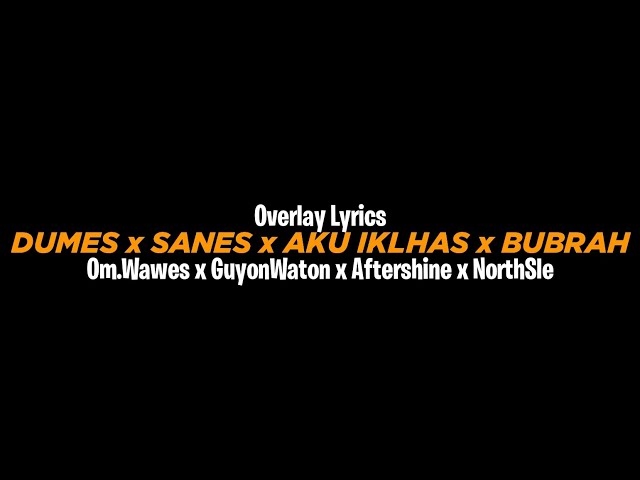 Dumes x Sanes x Aku Iklhas x Bubrah (Overlay Lyrics) • Cidro Bareng🎧 class=