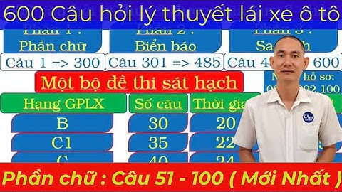 600 Câu hỏi lý thuyết lái xe ô tô mới nhất. ( Phần chữ : Câu 51 - 100 ) - Thầy Tâm ( 0936.992.100 ).