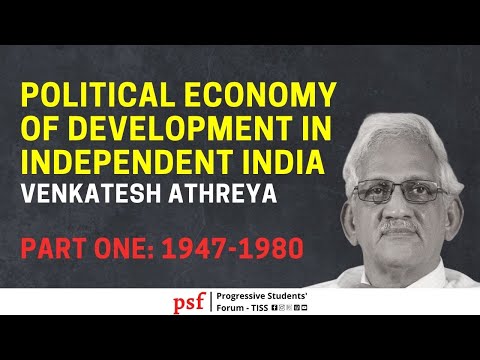 स्वतंत्र भारतातील विकासाची राजकीय अर्थव्यवस्था, भाग एक: 1947-1980 | वेंकटेश अत्रेय | पीएसएफ