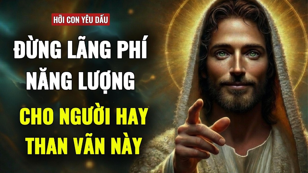 🔴CẢNH BÁO CON ĐANG BỊ “HÚT CẠN” NĂNG LƯỢNG BỞI MỘT NGƯỜI HAY THAN VÃN | THÔNG ĐIỆP TỪ CHÚA