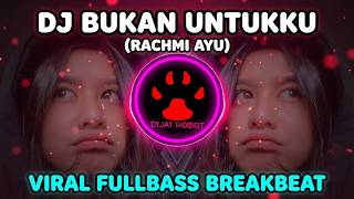 Download lagu DJ BUKAN UNTUKKU (RACHMI AYU) - BREAKBEAT FULLBASS VIRAL TERBARU