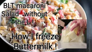 BLT macaroni Salad without the L !   How I freeze my Buttermilk