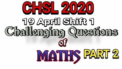 SSC CHSL 2020, 19 APRIL 2021 SHIFT 1 Maths
