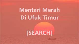 SEARCH - Mentari Merah Di Ufuk Timur - Lirik / Lyrics On Screen