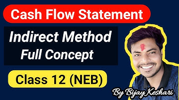 Cash Flow Statement Indirect Method || Class 12 || NEB || Nepali || By: Bijay Keshari