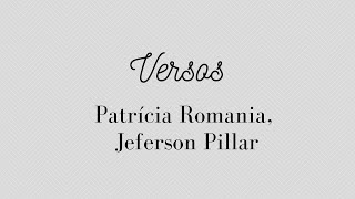 VERSOS | PATRICIA ROMANIA E JEFERSON PILLAR | LETRA