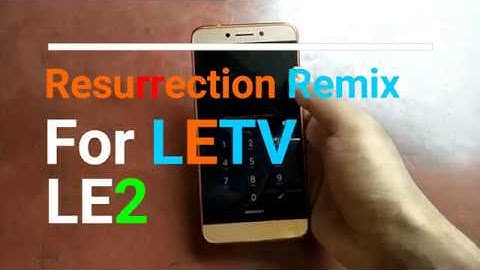 Resurrection Remix for letv le2 SD 652 | Letv le2 X520 custom rom RR official