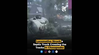 Locomotive Struck a Septic Truck Crossing the Tracks In Chesapeake
