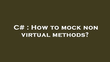 C# : How to mock non virtual methods?