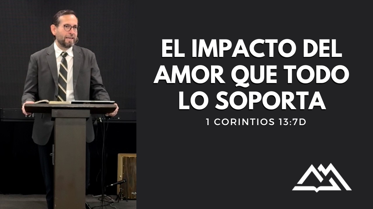 El impacto del amor que todo lo soporta | 1 Corintios 13:7d | David Pérez
