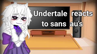 Undertale react to sans au's ( Warning! flashing lights/colors and blood)