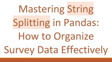 Mastering String Splitting in Pandas: How to Organize Survey Data Effectively