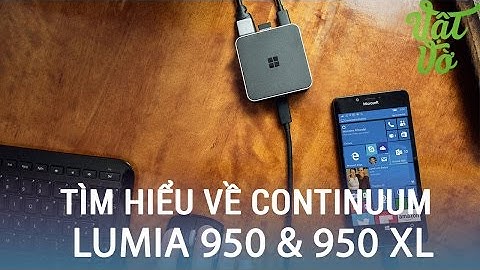 Vật Vờ| Tìm hiểu về tính năng Continuum trên Lumia 950 & 950 XL (Part 2)