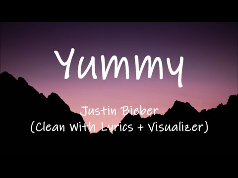 Justin Bieber - Yummy (Clean With Lyrics + Visualizer)