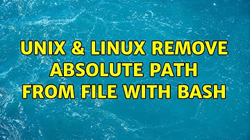 Unix & Linux: Remove absolute path from file with bash (3 Solutions!!)