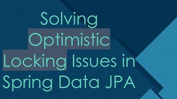 Solving Optimistic Locking Issues in Spring Data JPA