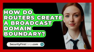 How Do Routers Create A Broadcast Domain Boundary? - SecurityFirstCorp.com