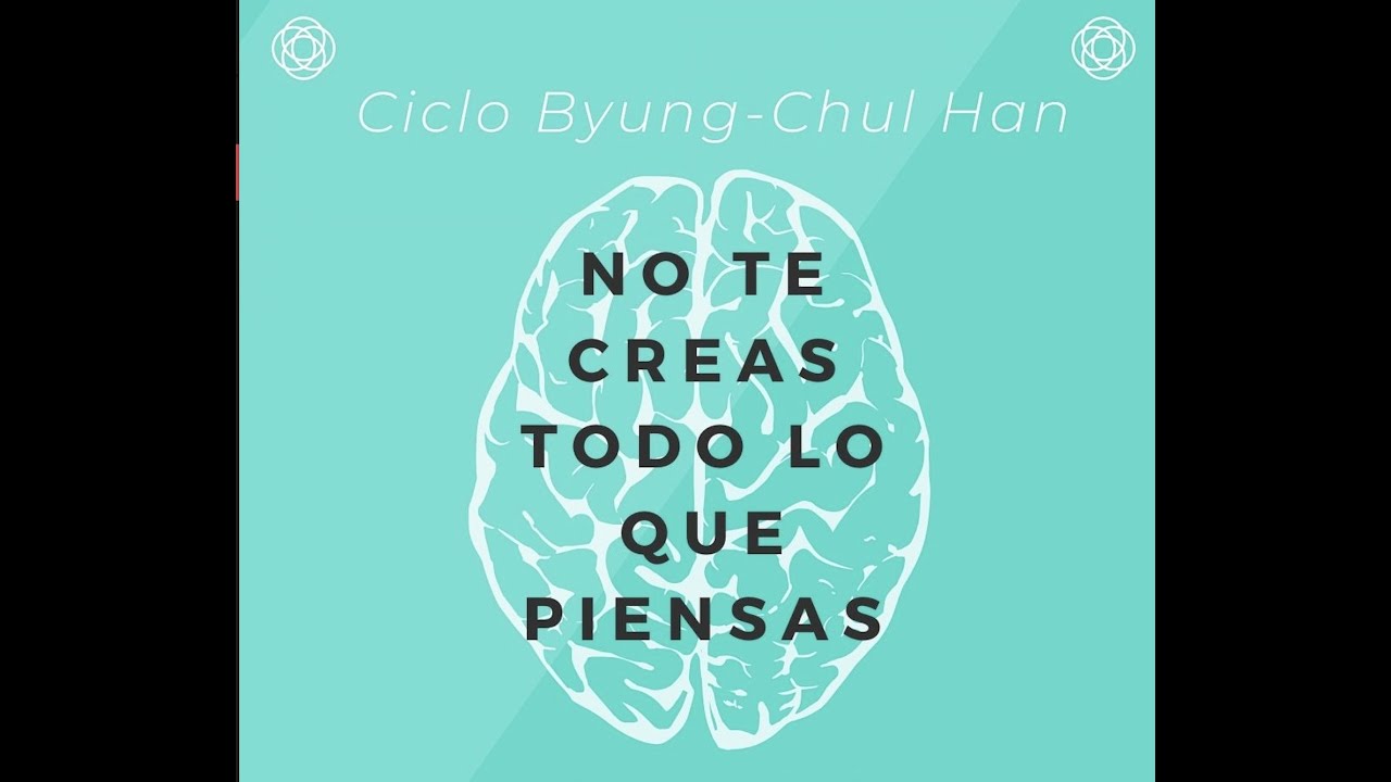 Byung-Chul Han: No te creas todo lo que piensas. 2ª sesión - YouTube