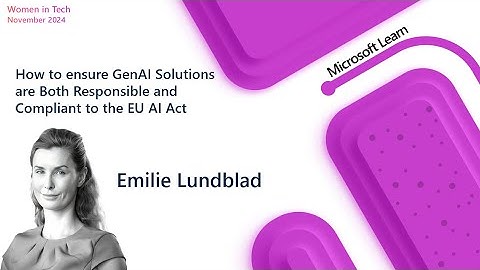Emilie Lundblad   How to ensure GenAI Solutions are Both Responsible and Compliant to the EU AI Act