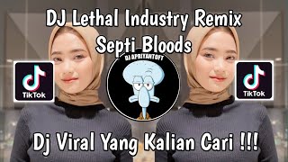 DJ LETHAL INDUSTRY REMIX SEPTI BLOODS | DJ LETHAL INDUSTRI PLAT KT VIRAL TIK TOK TERBARU 2024 !