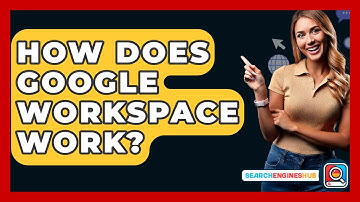 How Does Google Workspace Work? - SearchEnginesHub.com