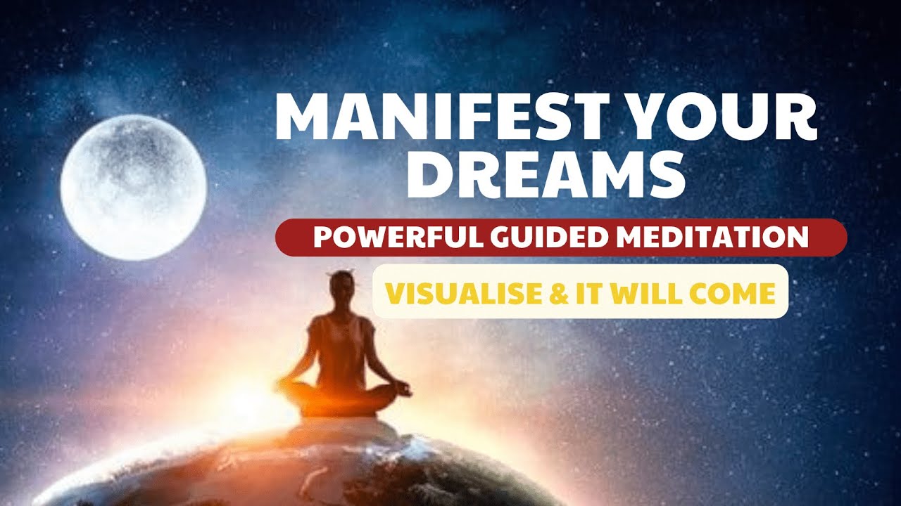 EXTREMELY POWERFUL GUIDED MEDITATION TO MANIFEST YOUR DREAMS AND ...