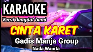 CINTA KARET - Gadis Manja Group | Karaoke dut band mix nada wanita | Lirik
