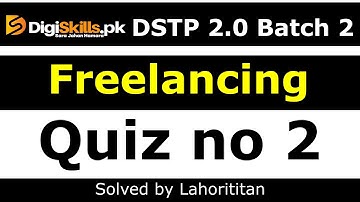 Digiskills Freelancing Quiz no 2 Batch 2.0 2022 | Freelancing Quiz 2 latest | Lahorititan