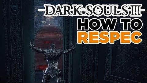 Wondering how to Respec? - Dark Souls III