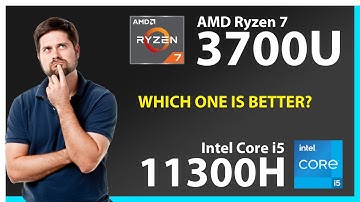 AMD Ryzen 7 3700U vs INTEL Core i5 11300H Technical Comparison