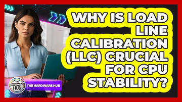 Why Is Load Line Calibration (LLC) Crucial For CPU Stability? - The Hardware Hub