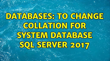 Databases: to change collation for system database SQL Server 2017 (3 Solutions!!)