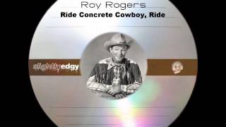 Video thumbnail of "Roy Rogers - Ride Concrete Cowboy, Ride"