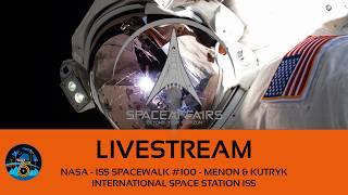 NASA - ISS Spacewalk #100 - Menon & Kutryk - International Space Station ISS - Space Affairs Live