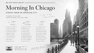 Full 80s Soft Rock Playlist 🌤️ | Morning In Chicago | Stories From An American City Guide