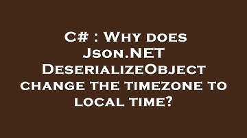 C# : Why does Json.NET DeserializeObject change the timezone to local time?
