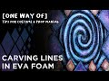 [ONE WAY OF] Carving lines in EVA foam