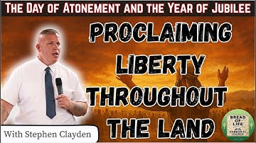 The Day of Atonement and The Year of Jubilee: Proclaiming Liberty Throughout the Land.