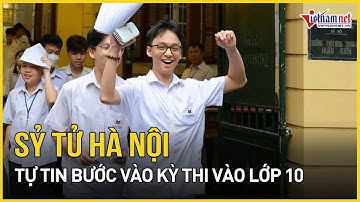 Tỷ lệ "chọi" cao vút, sỹ tử Hà Nội vẫn tươi cười, sẵn sàng cho kỳ thi vào lớp 10 | Báo VietNamNet