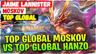 MANIAC!! Top Global Moskov VS Top Global Hanzo [ Top Global Moskov ] Jaime Lannister Mobile Legends