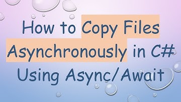 How to Copy Files Asynchronously in C# Using Async/Await