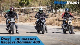 RE Classic 350 vs Dominar 400 vs Classic 500 DS - Drag Race | MotorBeam