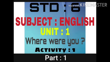 STD : 6 [ Subject : English ] 【 Unit : 1 Where were you ? 】 [ Activity : 1 ] 【 Part : 1 】