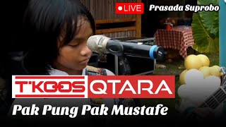 T'KOOS - QTARA | Pak Pung Pak Mustafe | Live Prasada Suprobo