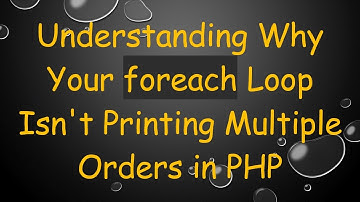 Understanding Why Your foreach Loop Isn