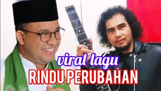 VIRAL LAGU ANIES  RINDU PERUBAHAN KARYA SONNET PRO#aniesbaswedan