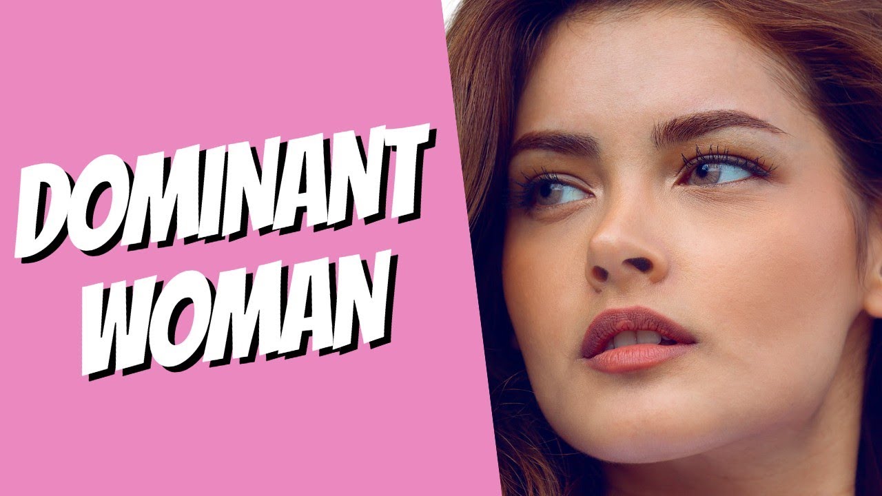 ️ How to Be a Dominant Woman in Relationship (You Need This) - YouTube