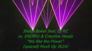 Shaun Baker feat. Dj KC vs. ENDRIU & Creative Heads - We like the Power(spacedj Mush Up 2k24)